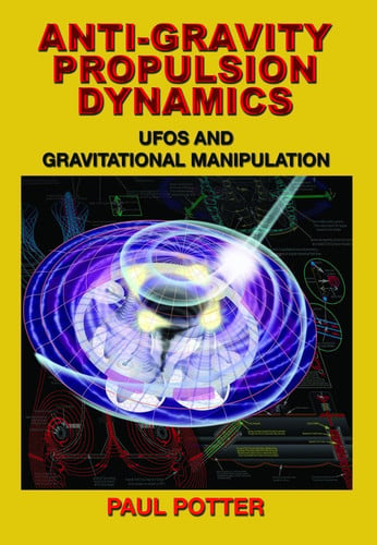Anti-Gravity Propulsion Dynamics UFOs and Gravitational Manipulation