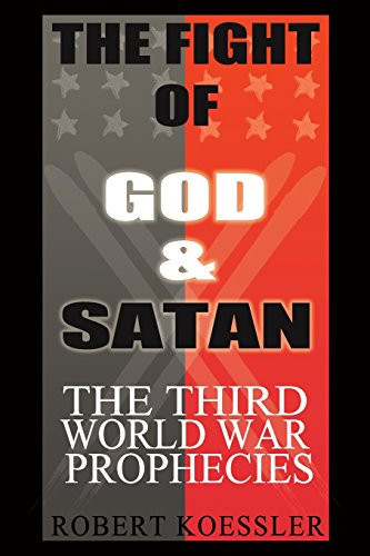 The Fight of God and Satan The Third World War Prophecies