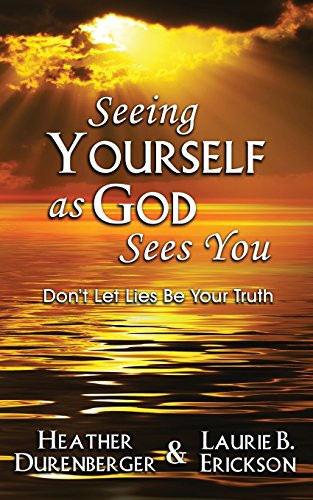Seeing Yourself As God Sees You Don;t Let Lies Be Your Truth