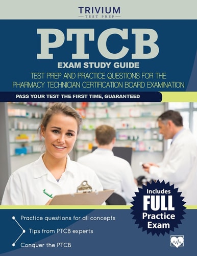 PTCB Exam Study Guide: Test Prep and Practice Questions for the Pharmacy Technician Certification Exam
