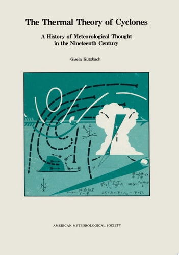 The Thermal Theory of Cyclones A History of Meteorological Thought in the Nineteenth Century