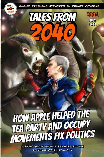 Tales from 2040 #001 / How Apple Helped the Tea Party and Occupy Movements Fix Politics