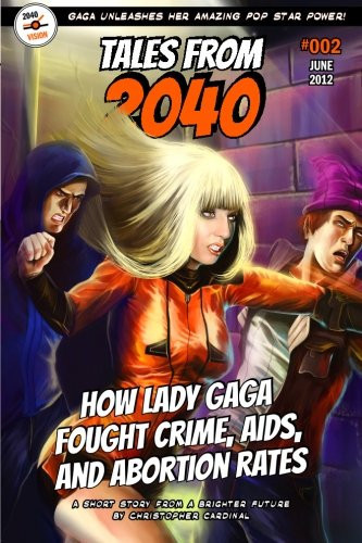 Tales from 2040 #002 / How Lady Gaga Fought Crime, AIDS, and Abortion Rates