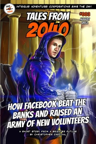 Tales from 2040 #003 / How Facebook Beat the Banks and Raised an Army of New Volunteers