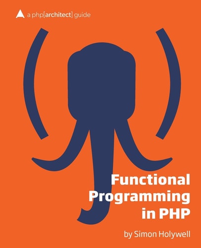 Functional Programming in PHP A Php[architect] Guide