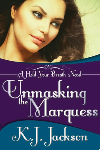 Unmasking the Marquess A Hold Your Breath Novel