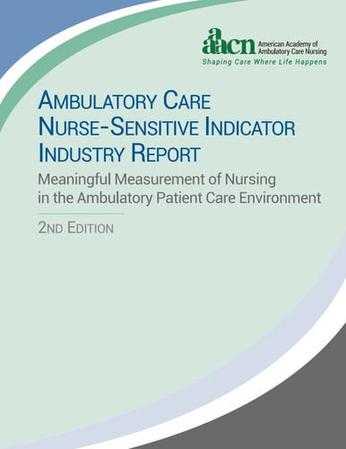 Ambulatory Care Nurse-Sensitive Indicator Industry Report: Meaningful Measurement of Nursing in the Ambulatory Patient Care Environment, Second Edition