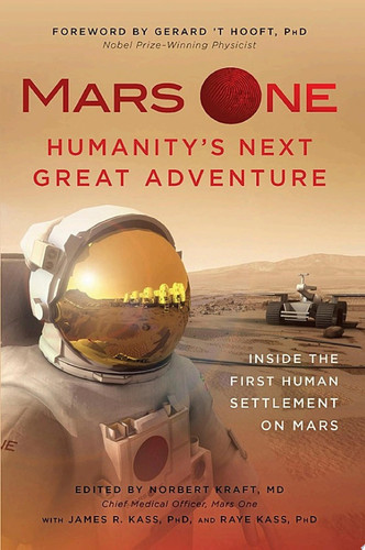 Mars One: Humanity's Next Great Adventure Inside the First Human Settlement on Mars