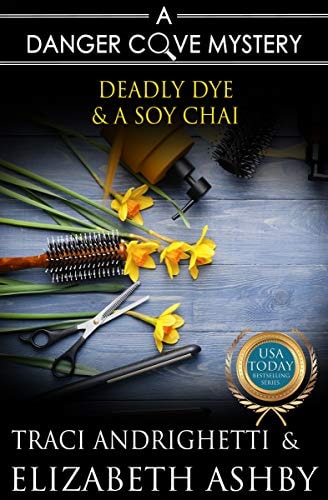 Deadly Dye and a Soy Chai: A Danger Cove Hair Salon Mystery