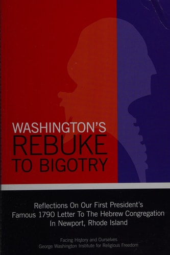 Washington's Rebuke to Bigotry Reflections on Our First President's Famous Letter to the Hebrew Congregation in Newport, Rhode Island, Of 1790