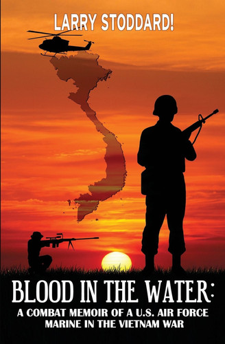 Blood in the Water A Combat Memoir of an Air Force Marine in Vietnam