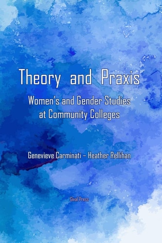 Theory and Praxis Women's and Gender Studies at Community Colleges