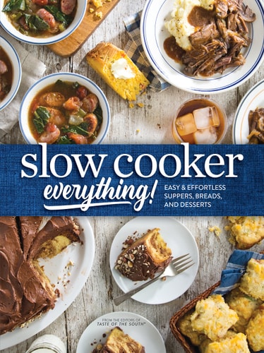 Slow Cooker Everything Easy and Effortless Suppers, Breads, and Desserts