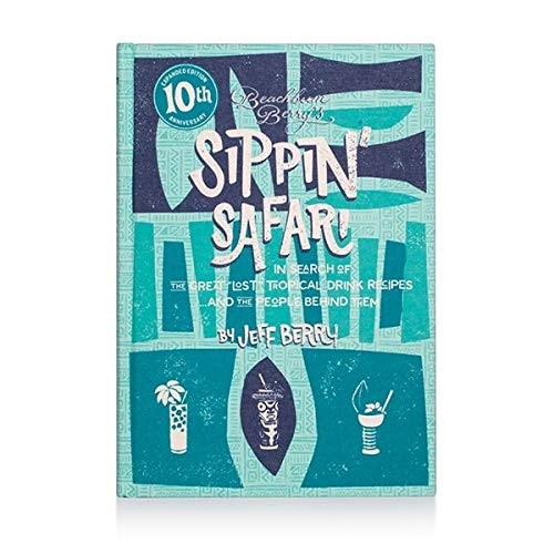 Beachbum Berry's Sippin' Safari: In Search of the Great "lost" Tropical Drink Recipes ... and the People Behind Them