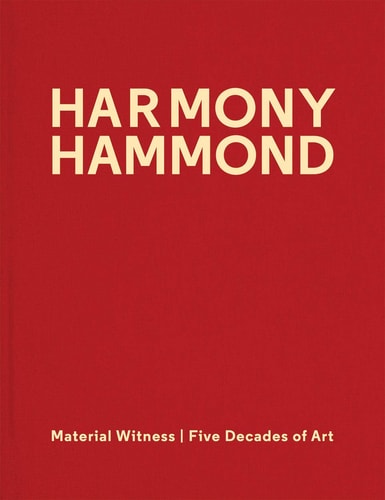 Harmony Hammond Material Witness : Five Decades of Art