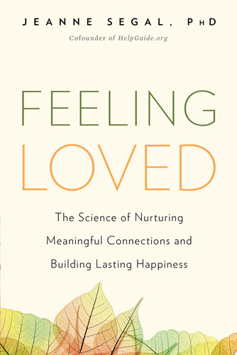 Feeling Loved The Science of Nurturing Meaningful Connections and Building Lasting Happiness