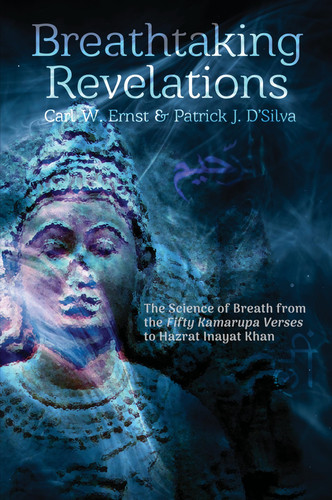 Breathtaking Revelations The Science of Breath from the "Fifty Kamarupa Verses" to Hazrat Inayat Khan