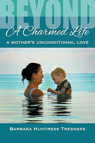 Beyond a Charmed Life A Mother's Unconditional Love
