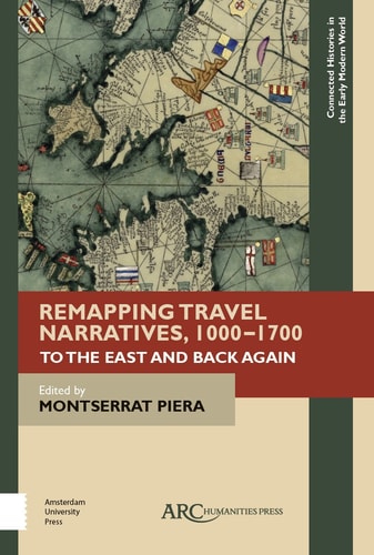 Remapping Travel Narratives, 1000-1700 To the East and Back Again