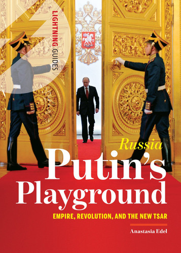 Russia: Putin's Playground Empire, Revolution, and the New Tsar