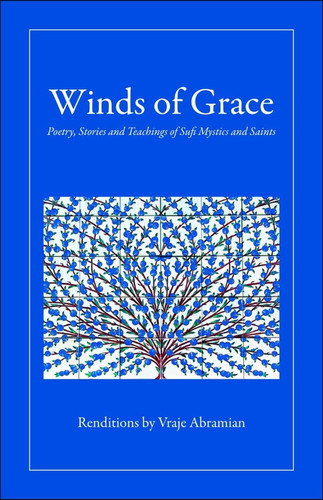 Winds of Grace Poetry, Stories and Teachings of Sufi Mystics and Saints