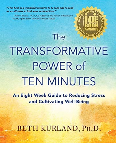 The Transformative Power of Ten Minutes An Eight Week Guide to Reducing Stress and Cultivating Well-Being