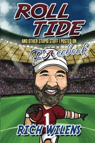 Roll Tide: And Other Stupid Stuff I Posted On Facebook