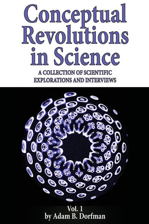Conceptual Revolutions in Science A Collection of Scientific Explorations and Interviews