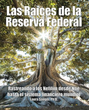 Las Raíces de la Reserva Federal:: Rastreando a los Nefilim desde Noé hasta sistema financiero mundial (Spanish Edition)