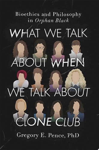 What We Talk About When We Talk About Clone Club Bioethics and Philosophy in Orphan Black