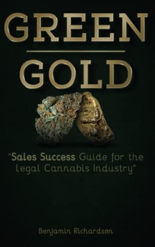 Green Gold Sales Success Guide for the Legal Cannabis Industry