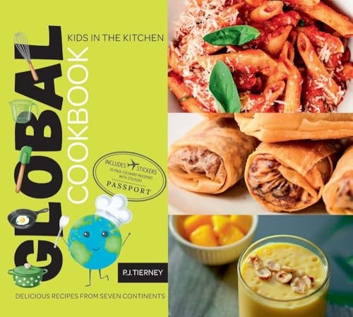 Global Cookbook, Delicious Recipes from Seven Continents Kids in the Kitchen