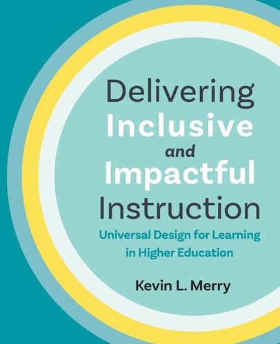Delivering Inclusive and Impactful Instruction Universal Design for Learning in Higher Education