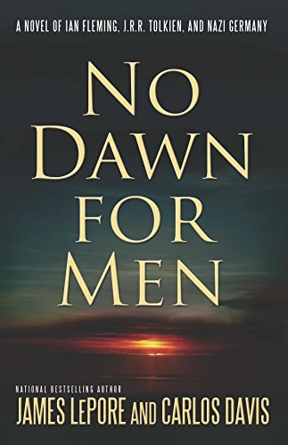 No Dawn for Men: A Novel of Ian Fleming, JRR Tolkien, and Nazi Germany (The Mythmakers Trilogy Book 1)