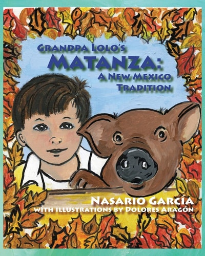 Grandpa Lolo's Matanza A New Mexico Tradition