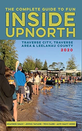 Inside Upnorth The Complete Tour, Sport and Country Living Guide to Traverse City, Traverse City Area and Leelanau County