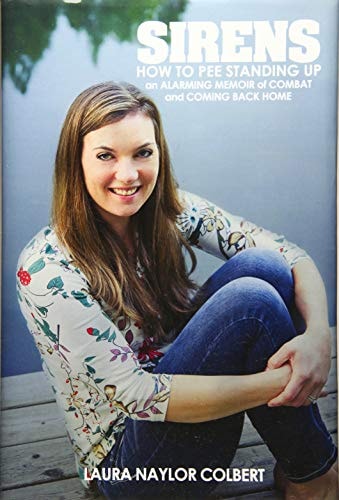 Sirens How to Pee Standing Up-An Alarming Memoir of Combat and Coming Back Home