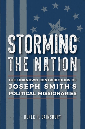 Storming the Nation The Unknown Contributions of Joseph Smith's Political Missionaries