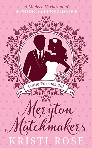 Meryton Matchmakers: Lottie Pursues Bill A Modern Pride and Prejudice Variation