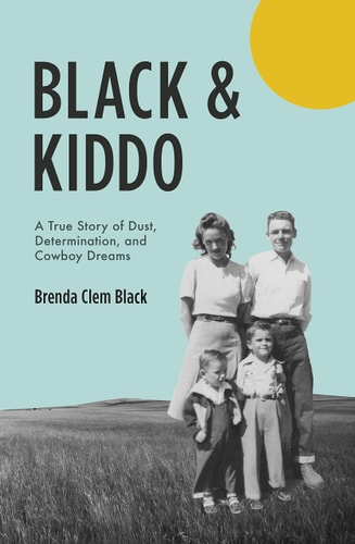 Black and Kiddo A True Story of Dust, Determination, and Cowboy Dreams