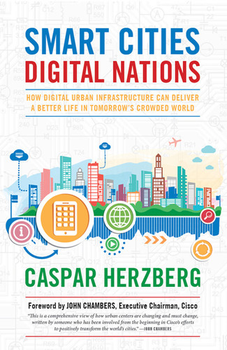 Smart Cities, Digital Nations How Digital Urban Infrastructure Can Deliver a Better Life in Tomorrow's Crowded World