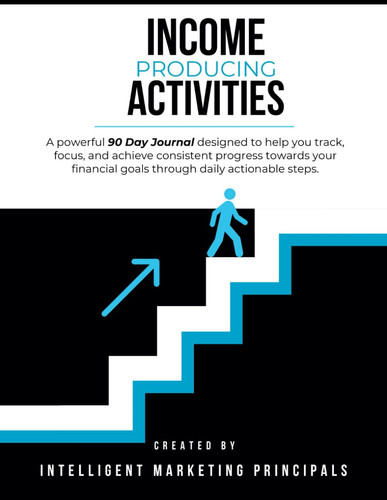 Income Producing Activities: A Structured Path to Financial Success Through Daily Action and Focused Goals