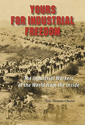 Yours for Industrial Freedom The Industrial Workers of the World from the Inside