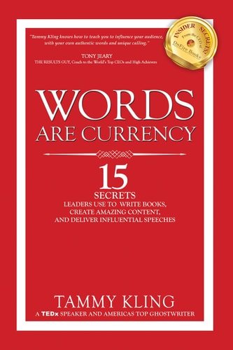 Words Are Currency 15 Secrets Experts Use to Influence Others, Write a Book, and Deliver Powerful Presentations!