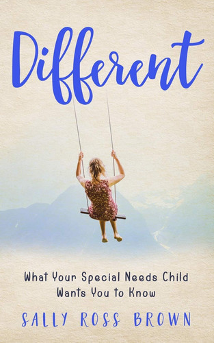 Different What Your Special Needs Child Wants You to Know
