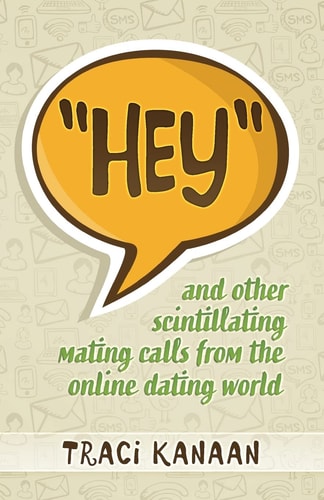 Hey ... and Other Scintillating Mating Calls from the Online Dating World