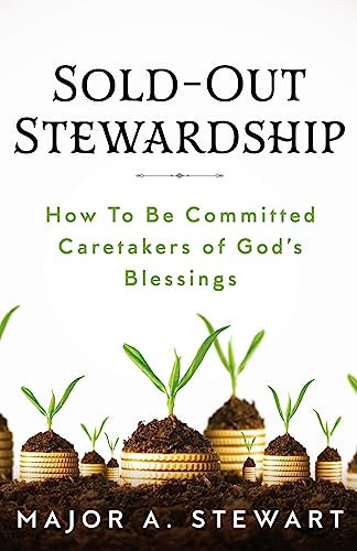 Sold-Out Stewardship How To Be Committed Caretakers of God's Blessings
