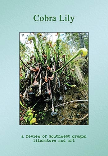 Cobra Lily A Review of Southwest Oregon Literature and Art