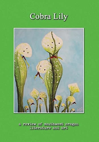 Cobra Lily A Review of Southwest Oregon Literature and Art