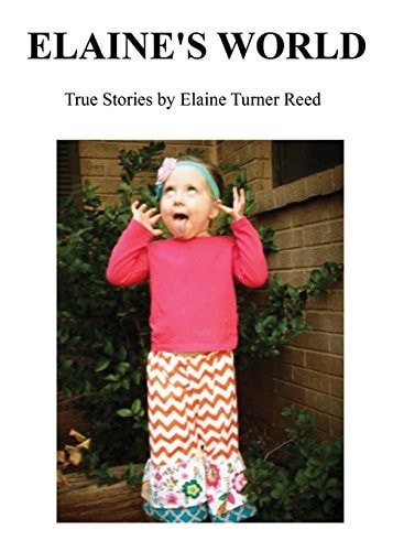 Elaine's World True Stories by Elaine Turner Reed